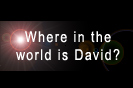 Where in the world is David?